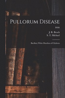 Pullorum Disease: Bacillary White Diarrhea of Chickens; B486 1