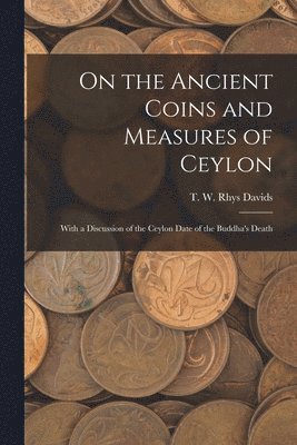 bokomslag On the Ancient Coins and Measures of Ceylon