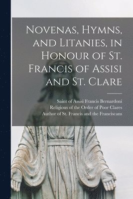 bokomslag Novenas, Hymns, and Litanies, in Honour of St. Francis of Assisi and St. Clare