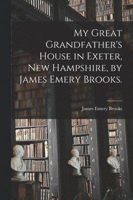 My Great Grandfather's House in Exeter, New Hampshire, by James Emery Brooks. 1