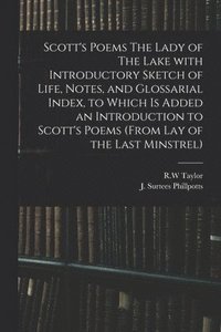 bokomslag Scott's Poems The Lady of The Lake With Introductory Sketch of Life, Notes, and Glossarial Index, to Which is Added an Introduction to Scott's Poems (from Lay of the Last Minstrel)