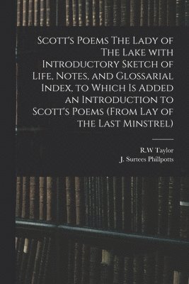 Scott's Poems The Lady of The Lake With Introductory Sketch of Life, Notes, and Glossarial Index, to Which is Added an Introduction to Scott's Poems (from Lay of the Last Minstrel)