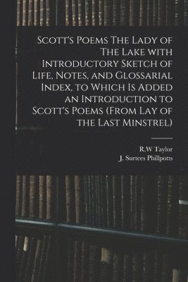 Scott's Poems The Lady of The Lake With Introductory Sketch of Life, Notes, and Glossarial Index, to Which is Added an Introduction to Scott's Poems (from Lay of the Last Minstrel) 1