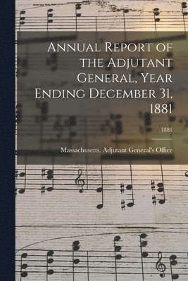 Annual Report of the Adjutant General, Year Ending December 31, 1881; 1881 1