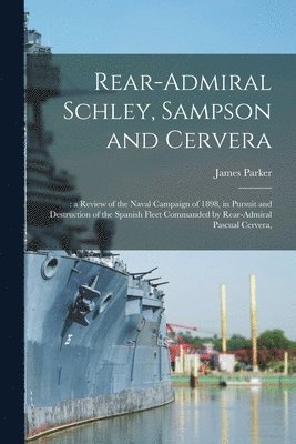 bokomslag Rear-Admiral Schley, Sampson and Cervera;