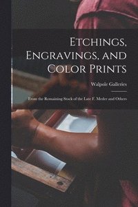 bokomslag Etchings, Engravings, and Color Prints: From the Remaining Stock of the Late F. Meder and Others