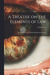 bokomslag A Treatise on the Elements of Law