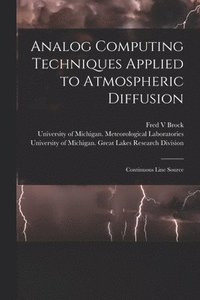 bokomslag Analog Computing Techniques Applied to Atmospheric Diffusion [electronic Resource]: Continuous Line Source