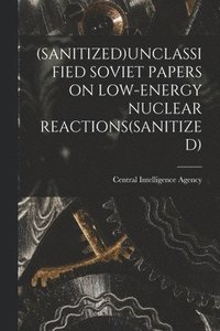 bokomslag (Sanitized)Unclassified Soviet Papers on Low-Energy Nuclear Reactions(sanitized)