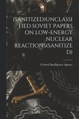 (Sanitized)Unclassified Soviet Papers on Low-Energy Nuclear Reactions(sanitized) 1