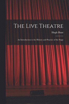 bokomslag The Live Theatre; an Introduction to the History and Practice of the Stage