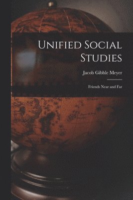 Unified Social Studies: Friends Near and Far 1