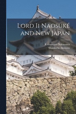 bokomslag Lord Ii Naosuke&#769; and New Japan