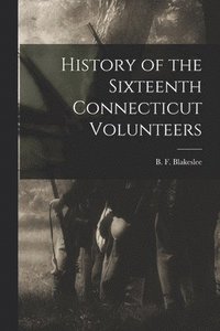 bokomslag History of the Sixteenth Connecticut Volunteers