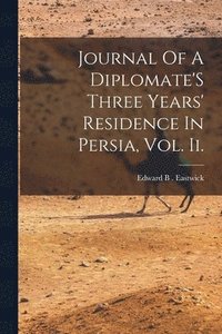 bokomslag Journal Of A Diplomate'S Three Years' Residence In Persia, Vol. Ii.