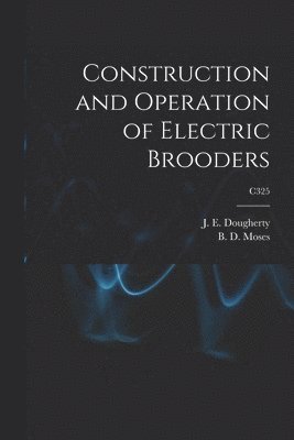 Construction and Operation of Electric Brooders; C325 1