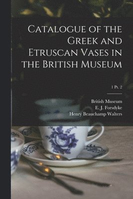 bokomslag Catalogue of the Greek and Etruscan Vases in the British Museum; 1 pt. 2