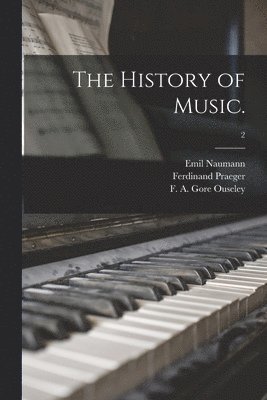 Emil 1827-1888 Naumann, Emil Naumann, Ferdinand  Tr Praeger, F. A. Gore (Frederick Arthur Ouseley - History of Music.; 2, Häftad