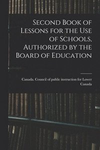 bokomslag Second Book of Lessons for the Use of Schools, Authorized by the Board of Education