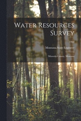 Water Resources Survey: Missoula County, Montana; 1960 1