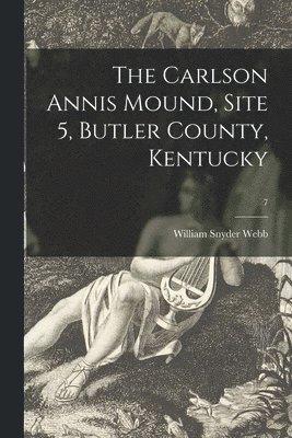 The Carlson Annis Mound, Site 5, Butler County, Kentucky; 7 1