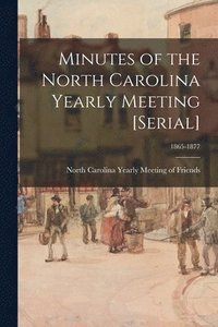 bokomslag Minutes of the North Carolina Yearly Meeting [serial]; 1865-1877