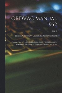 bokomslag ORDVAC Manual 1952: Contract No. W11-022-ORD-11362, RAD ORDTB9-10675, ORD Proj. TB3-00075, Negotiated Under ASPR3-205; Vol. 2