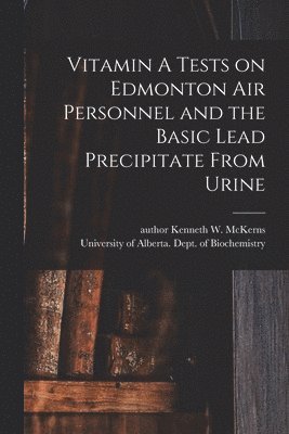 Vitamin A Tests on Edmonton Air Personnel and the Basic Lead Precipitate From Urine 1