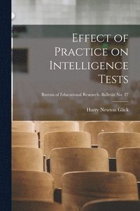 bokomslag Effect of Practice on Intelligence Tests; Bureau of educational research. Bulletin no. 27