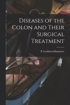 Diseases of the Colon and Their Surgical Treatment 1