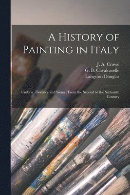 Langston Douglas, J. A. (Joseph Archer) Crowe, Giovanni Battista Cavalcaselle - History of Painting in Italy, Häftad