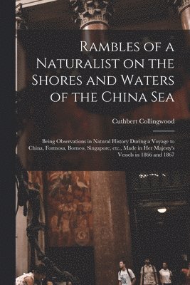bokomslag Rambles of a Naturalist on the Shores and Waters of the China Sea