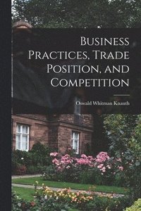 bokomslag Business Practices, Trade Position, and Competition