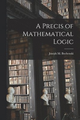 A Precis of Mathematical Logic 1