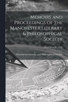 bokomslag Memoirs and Proceedings of the Manchester Literary & Philosophical Society; ser.4: v.6=v.36 (1892)