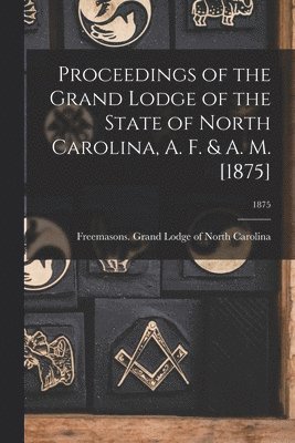 Proceedings of the Grand Lodge of the State of North Carolina, A. F. & A. M. [1875]; 1875 1