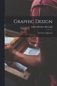 bokomslag Graphic Design: a Creative Approach