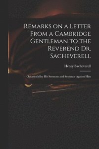 bokomslag Remarks on a Letter From a Cambridge Gentleman to the Reverend Dr. Sacheverell