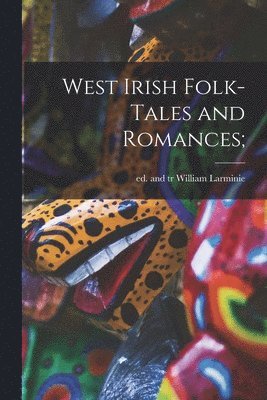 bokomslag West Irish Folk-tales and Romances;