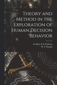 bokomslag Theory and Method in the Exploration of Human Decision Behavior