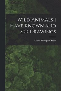 bokomslag Wild Animals I Have Known and 200 Drawings [microform]