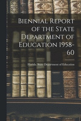 bokomslag Biennial Report of the State Department of Education 1958-60