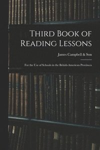 bokomslag Third Book of Reading Lessons; for the Use of Schools in the British-American Provinces