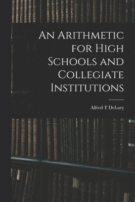 An Arithmetic for High Schools and Collegiate Institutions 1