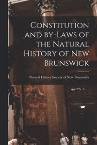 bokomslag Constitution and By-laws of the Natural History of New Brunswick [microform]