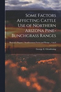 bokomslag Some Factors Affecting Cattle Use of Northern Arizona Pine-bunchgrass Ranges; no.6