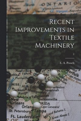 Recent Improvements in Textile Machinery; 1 1