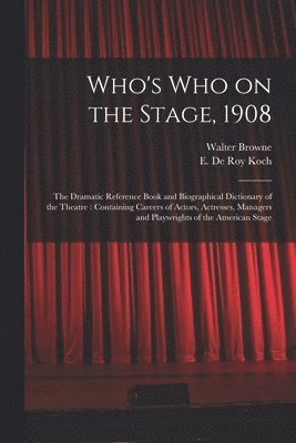 Who's Who on the Stage, 1908 1