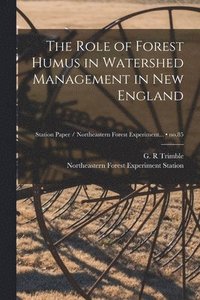 bokomslag The Role of Forest Humus in Watershed Management in New England; no.85