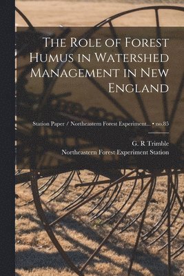 The Role of Forest Humus in Watershed Management in New England; no.85 1